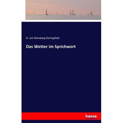 Das Wetter im Sprichwort, Taschenbuch von O. Reinsberg-Düringsfeld, Hansebooks, 978-3-7428-2934-4