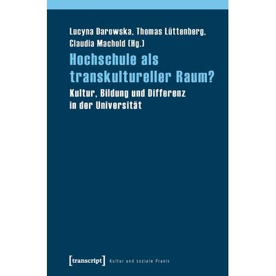 Hochschule als transkultureller Raum?, Taschenbuch von Lucyna Darowska,Thomas Lüttenberg,Claudia Machold, Transcript, 978-3-8376-1375-9