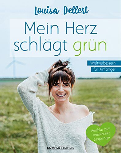 Louisa Dellert - Mein Herz schlägt grün: Weltverbessern für Anfänger - Herzblut statt moralischer Zeigefinger - Preis vom 04.10.2026 03:51:26 h