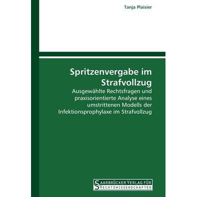 Spritzenvergabe im Strafvollzug, Taschenbuch von Tanja Plaisier, Saarbrücker Verlag für Rechtswissenschaften, 978-3-86194-025-8