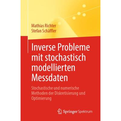 Inverse Probleme mit stochastisch modellierten Messdaten, Taschenbuch von Mathias Richter,Stefan Schäffler, Springer Berlin, 978-3-662-66342-4