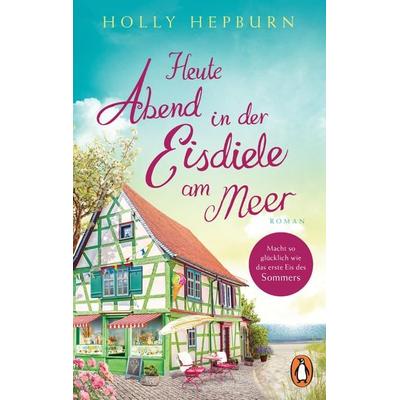 Heute Abend in der Eisdiele am Meer, Taschenbuch von Holly Hepburn, Penguin, 978-3-328-10678-4