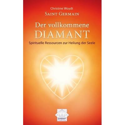 Saint Germain Der vollkommene Diamant, Taschenbuch von Christine Woydt, BoD – Books on Demand, 978-3-7322-4846-9