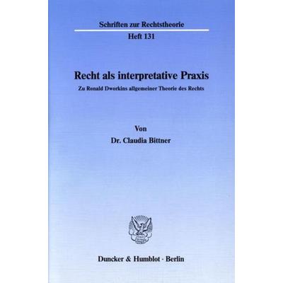Recht als interpretative Praxis., Taschenbuch von Claudia Bittner, Duncker & Humblot, 978-3-428-06546-2