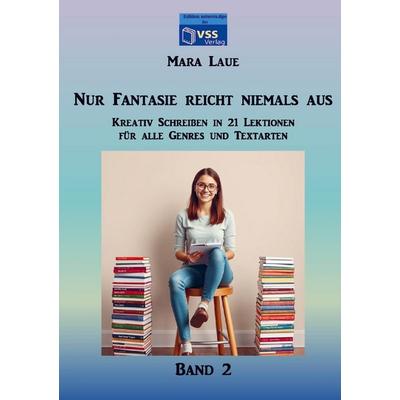 Nur Fantasie reicht niemals aus - Band 2, Taschenbuch von Mara Laue, Autoren-Tipps im vss-verlag, 978-94-037-6149-7