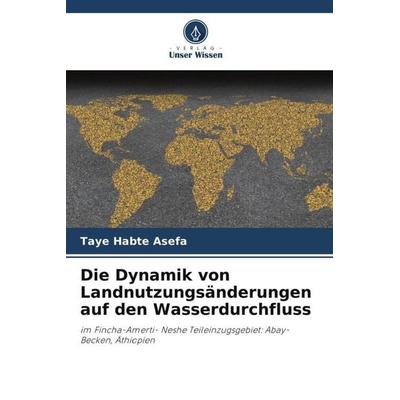 Die Dynamik von Landnutzungsänderungen auf den Wasserdurchfluss, Taschenbuch von Taye Habte Asefa, Verlag Unser Wissen, 978-620-5-19426-3