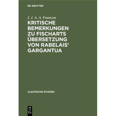 Kritische Bemerkungen zu Fischarts Übersetzung von Rabelais’ Gargantua, Gebundene Ausgabe von J. J. A. A. Frantzen, De Gruyter, 978-3-11-129195-6