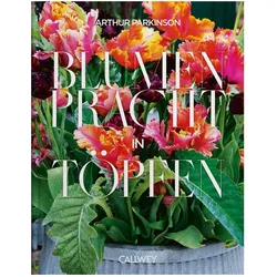 Blumenpracht in Töpfen, Ratgeber von Arthur Parkinson