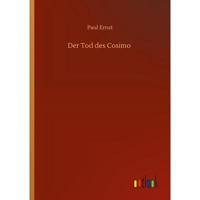 Der Tod des Cosimo, Taschenbuch von Paul Ernst, Outlook, 978-3-7523-4535-3