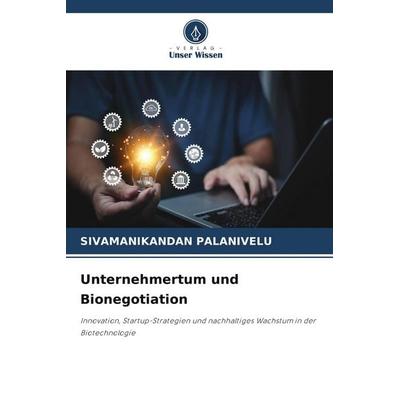 Unternehmertum und Bionegotiation, Taschenbuch von Sivamanikandan Palanivelu, Verlag Unser Wissen, 978-620-9-88513-6