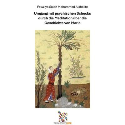 Umgang mit psychischen Schocks durch die Meditation über die Geschichte von Maria, Taschenbuch von Fawziya Saleh Mohammed Alkhalife, Epubli,