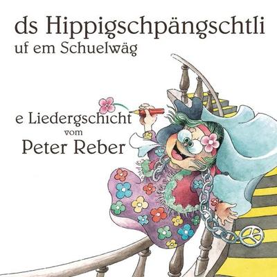 Ds Hippigschpängschtli uf em Schuelwäg - Peter Reber, Audio, 4066339317185