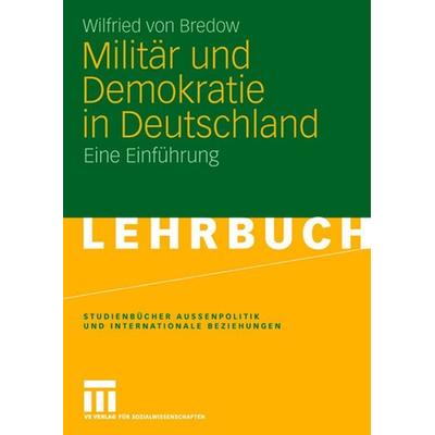 Militär und Demokratie in Deutschland, Taschenbuch von Wilfried Bredow, VS Verlag für Sozialwissenschaften, 978-3-531-15712-2