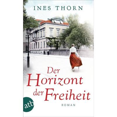 Der Horizont der Freiheit, Taschenbuch von Ines Thorn, Aufbau TB, 978-3-7466-3857-7