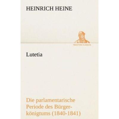 Lutetia, Taschenbuch von Heinrich Heine, Tredition, 978-3-8424-9045-1