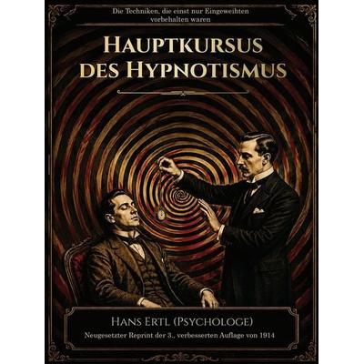 Vollständiger Lehrkurs des Hypnotismus in allen seinen Phasen und verwandten Erscheinungen – Hauptkursus, Gebundene Ausgabe von Hans Ertl,
