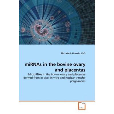 Hossain, P: miRNAs in the bovine ovary and placentas, Taschenbuch von Md. Munir Hossain PhD, VDM, 978-3-639-36939-7