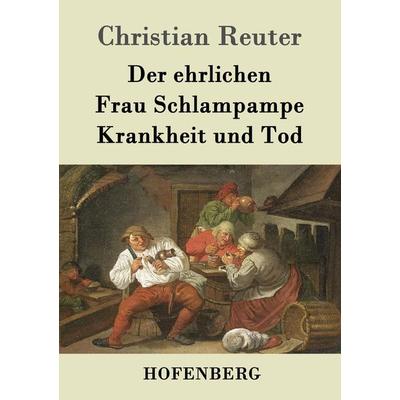 Der ehrlichen Frau Schlampampe Krankheit und Tod, Taschenbuch von Christian Reuter, BoD - Books on Demand, 978-3-8430-1941-5