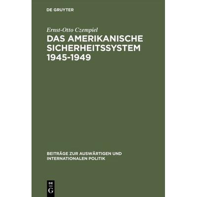 Das amerikanische Sicherheitssystem 1945–1949, Gebundene Ausgabe von Ernst-Otto Czempiel, De Gruyter, 978-3-11-000527-1