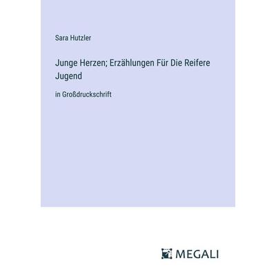 Junge Herzen; Erzählungen Für Die Reifere Jugend, Taschenbuch von Sara Hutzler, Megali Verlag, 978-3-387-07986-9