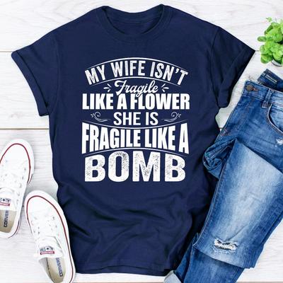 My Wife Isn't Fragile Like A Flower She Is Fragile Like A Bomb Navy M