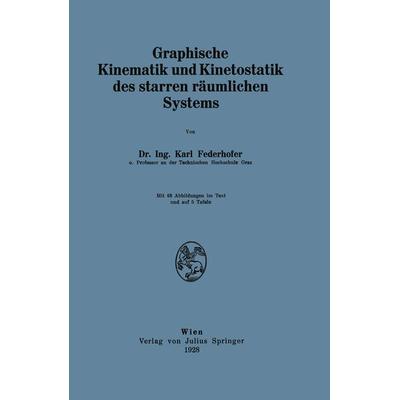 Graphische Kinematik und Kinetostatik des starren räumlichen Systems, Taschenbuch von Karl Federhofer, Springer Wien, 978-3-7091-9737-0