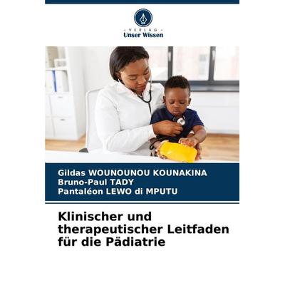 Klinischer und therapeutischer Leitfaden für die Pädiatrie, Taschenbuch von Gildas Wounounou Kounakina,Bruno-Paul TADY,Pantaléon LEWO di MPUTU, Verlag