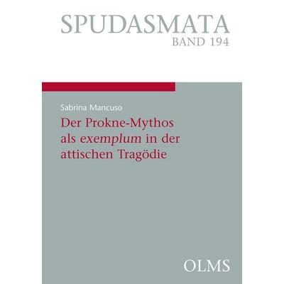 Der Prokne-Mythos als exemplum in der attischen Tragödie, Taschenbuch von Sabrina Mancuso, Georg Olms Verlag, 978-3-487-16242-3