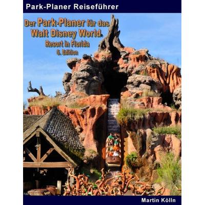 Der Park-Planer für das Walt Disney World Resort in Florida - 6. Edition, Taschenbuch von Martin Kölln, BoD – Books on Demand, 978-3-7392-3272-0