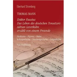 Thomas Mann. Doktor Faustus Das Leben des deutschen Tonsetzers Adrian Leverkühn erzählt von ein, Fachbücher von Eberhard Stromberg