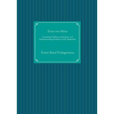Französische Einflüsse auf die Staats- und Rechtsentwicklung Preußens im XIX. Jahrhundert, Gebundene Ausgabe von Ernst Meier, BoD – Books on Demand,