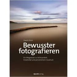 Bewusster fotografieren, Ratgeber von Boris Karnikowski, David Ulrich