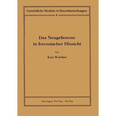Das Neugeborene in forensischer Hinsicht, Taschenbuch von Kurt Walcher, Springer Berlin, 978-3-642-88798-7