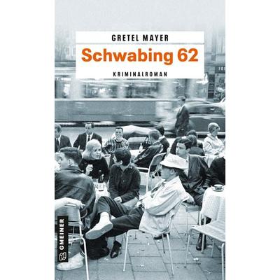 Schwabing 62, Taschenbuch von Gretel Mayer, Gmeiner-Verlag, 978-3-8392-0606-5