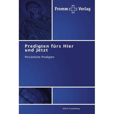 Predigten fürs Hier und Jetzt, Taschenbuch von Ulrich Cronenberg, Fromm Verlag, 978-3-8416-0148-3