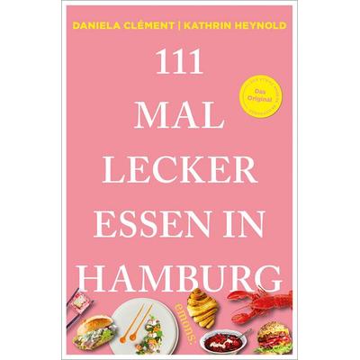 111 Mal lecker essen in Hamburg, Taschenbuch von Daniela Clément,Kathrin Heynold, Emons Verlag, 978-3-7408-2798-4