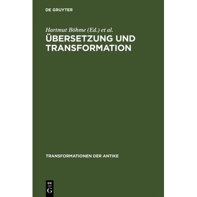 Übersetzung und Transformation, Gebundene Ausgabe von Hartmut Böhme,Christof Rapp,Wolfgang Rösler, De Gruyter, 978-3-11-019348-0