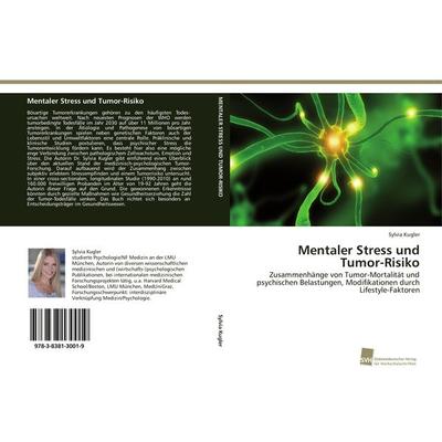 Mentaler Stress und Tumor-Risiko, Taschenbuch von Sylvia Kugler, Südwestdeutscher Verlag für Hochschulschriften, 978-3-8381-3001-9