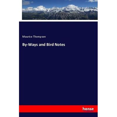 By-Ways and Bird Notes, Taschenbuch von Maurice Thompson, Hansebooks, 978-3-337-85982-4