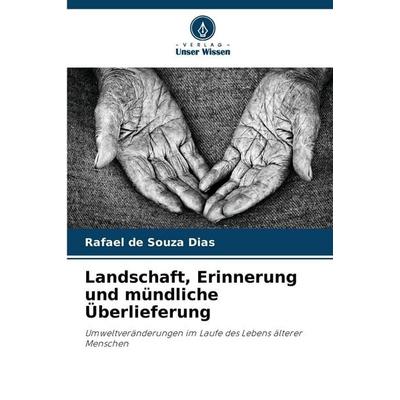 Landschaft, Erinnerung und mündliche Überlieferung, Taschenbuch von Rafael de Souza Dias, Verlag Unser Wissen, 978-620-2-41697-9