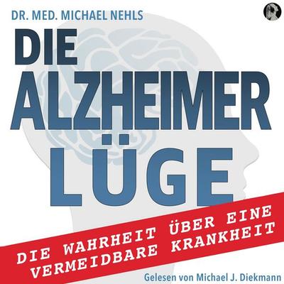 Die Alzheimer Lüge - med. Michael Nehls, Audio, 4071498785638