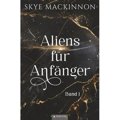 Aliens für Anfänger, Taschenbuch von Skye MacKinnon, Tolino Media, 978-3-7592-6802-0