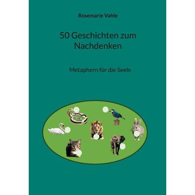 50 Geschichten zum Nachdenken, Taschenbuch von Rosemarie Vahle, BoD – Books on Demand, 978-3-7578-6126-1