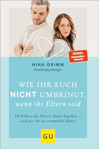 Nina Grimm - Wie ihr euch nicht umbringt, wenn ihr Eltern seid: 10 Fehler, die Eltern-Paare begehen - und wie ihr sie vermeiden könnt (GU Beziehungen) - Preis vom 07.10.2026 11:45:10 h