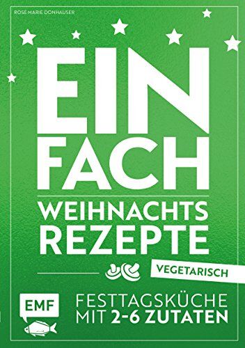 Donhauser, Rose Marie - Einfach Weihnachtsrezepte – vegetarisch: Festtagsküche mit 2-6 Zutaten - Preis vom 17.10.2026 19:25:27 h