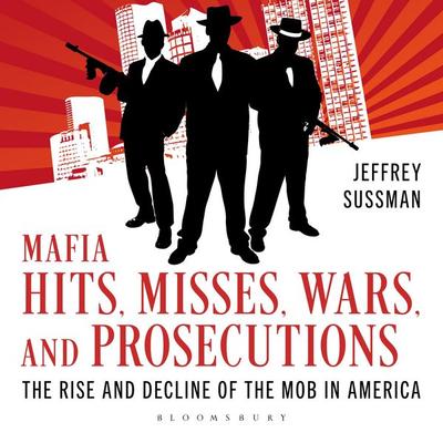 Mafia Hits, Misses, Wars, and Prosecutions - Jeffrey Sussman, Audio, 9798216472186