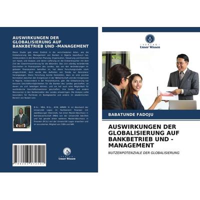 Auswirkungen der Globalisierung Auf Bankbetrieb und -Management, Taschenbuch von Babatunde Fadoju, Verlag Unser Wissen, 978-620-3-07250-1
