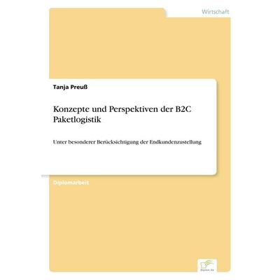 Konzepte und Perspektiven der B2C Paketlogistik, Taschenbuch von Tanja Preuss, GRIN, 978-3-8386-2807-3