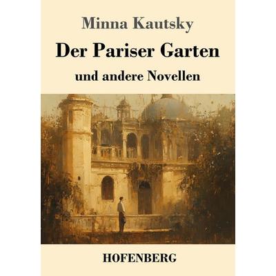 Der Pariser Garten, Taschenbuch von Minna Kautsky, Henricus - Edition Deutsche Klassik, 978-3-7437-4980-1