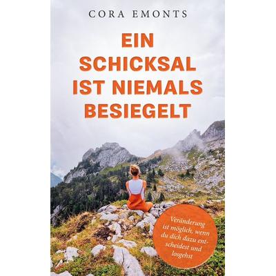 Ein Schicksal ist niemals besiegelt, Taschenbuch von Cora Emonts, BoD – Books on Demand, 978-3-7597-1793-1